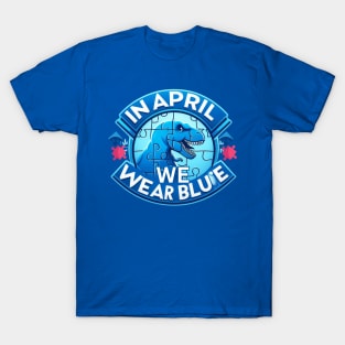 In April We Wear Blue Autism Awareness Month Dinosaur T-Rex T-Shirt